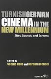 Turkish German cinema in the new millennium : sites, sounds, and screens