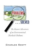 Problems . . . Solved: The Bizarre Adventures of an Environmental Sherlock Holmes