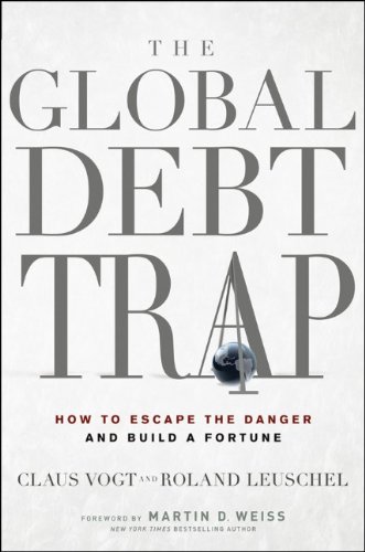 the global debt trap how to escape the danger and build a fortune