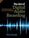 The Art of Digital Audio Recording: A Practical Guide for Home and Studio