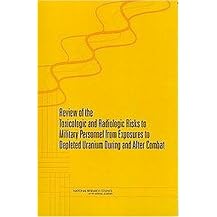 Review of the Toxicologic and Radiologic Risks to Military Personnel from Exposures to Depleted Uranium During and After Combat (Paperback)
