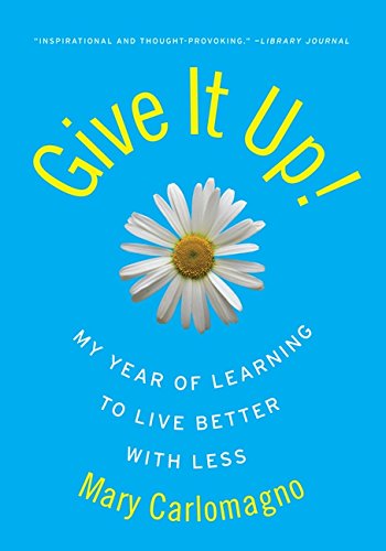 Give It Up!: My Year of Learning to Live Better with Less