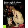 Rubens, van Dyck, Jordeans. Barock aus Antwerpen: Katalog zur Ausstellung in Hamburg, Bucerius Kunst Forum, 11.06.2010-19.09.2010