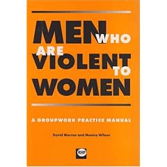 Men Who are Violent to Women: A Groupwork Practice Manual