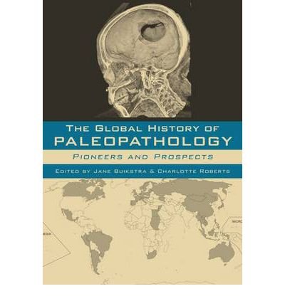 [ The Global History of Paleopathology: Pioneers and Prospects By Buikstra, Jane E ( Author ) Hardcover 2012 ]