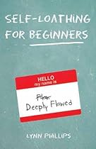 Self-Loathing for Beginners