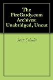 The FireGardy.com Archives: Unabridged, Uncut