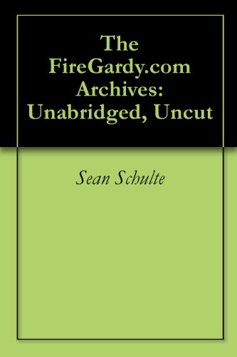 The FireGardy.com Archives: Unabridged, Uncut