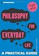 Introducing Philosophy for Everyday Life: a Practical Guide