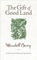 The Gift of Good Land: Further Essays Cultural and Agricultural