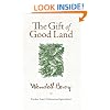 The Gift Of Good Land: Further Essays Cultural and Agricultural