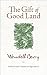 The Gift of Good Land: Further Essays Cultural and Agricultural