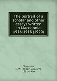 The portrait of a scholar and other essays written in Macedonia 1916-1918 (1920)