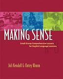 Making Sense: Small-Group Comprehension Lessons For English Language Learners
