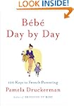 Bebe Day by Day: 100 Keys to French P...