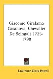 Giacomo Giralamo Casanova, Chevalier de Seingalt 1725-1798