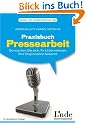 Praxisbuch Pressearbeit: So machen Sie sich, Ihr Unternehmen, Ihre Organisation bekannt