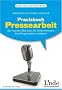 Praxisbuch Pressearbeit: So machen Sie sich, Ihr Unternehmen, Ihre Organisation bekannt