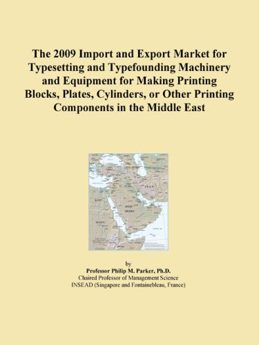 The 2009 Import and Export Market for Typesetting and Typefounding Machinery and Equipment for Making Printing Blocks, Plates, Cylinders, or Other Printing Components in the Middle East Icon Group