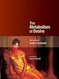 Metabolism of Desire, The: The Poetry of Guido Cavalcanti (Mingling Voices)