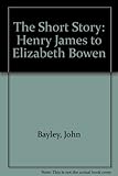 The short story : Henry James to Elizabeth Bowen