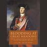 Blooding at Great Meadows: Young George Washington and the Battle that Shaped the Man