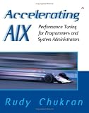 Accelerating AIX: Performance Tuning for Programmers and Systems Administrators