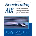 Accelerating AIX: Performance Tuning for Programmers and Systems Administrators by Rudy Chukran