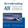 Accelerating AIX: Performance Tuning for Programmers and Systems Administrators