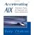 Accelerating AIX: Performance Tuning for Programmers and Systems Administrators