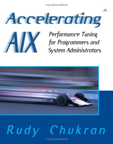 Accelerating AIX: Performance Tuning for Programmers and Systems Administrators