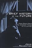 A Brief History of the Future: From Radio Days to Internet Years in a Lifetime (1585671843) by Naughton, John