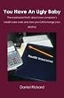 You Have An Ugly Baby: The unpleasant truth about your company's health care cost and how you CAN change your