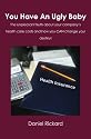 You Have An Ugly Baby: The unpleasant truth about your company's health care cost and how you CAN change your