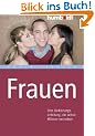 Frauen. Eine Bedienungsanleitung, die selbst M�nner verstehen