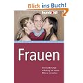 Frauen. Eine Bedienungsanleitung, die selbst M�nner verstehen