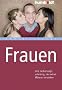 Frauen. Eine Bedienungsanleitung, die selbst M�nner verstehen