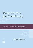 Paulo Freire in the 21st century : education, dialogue, and transformation
