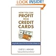 How You Can Profit from Credit Cards: Using Credit to Improve Your Financial Life and Bottom Line