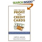 Click here to buy How You Can Profit from Credit Cards: Using Credit to Improve Your Financial Life and... by  Curtis E. Arnold.