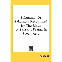 【クリックで詳細表示】Sakuntala； or Sakuntala Recognized by the Ring： A Sanskrit Drama in Seven Acts [ペーパーバック]