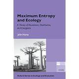 Maximum Entropy and Ecology : A Theory of Abundance, Distribution, and Energetics (Oxford Series in Ecology and Evolution)