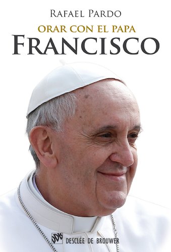Orar con el papa Francisco (Hablar con Jesús) (Spanish Edition)