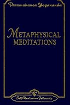 Metaphysical Meditations: Universal Prayers, Affirmations, and Visualizations