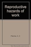 Reproductive hazards of work