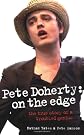 Pete Doherty: On the Edge: The True Story of a Troubled Genius