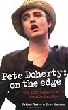 Pete Doherty: On the Edge: The True Story of a Troubled Genius
