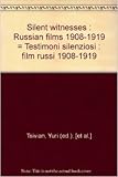 Silent witnesses : Russian films 1908-1919