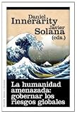 La humanidad amenazada: gobernar los riesgos globales (Estado Y Sociedad (paidos))