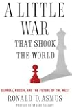 A Little War That Shook the World: Georgia, Russia, and the Future of the West